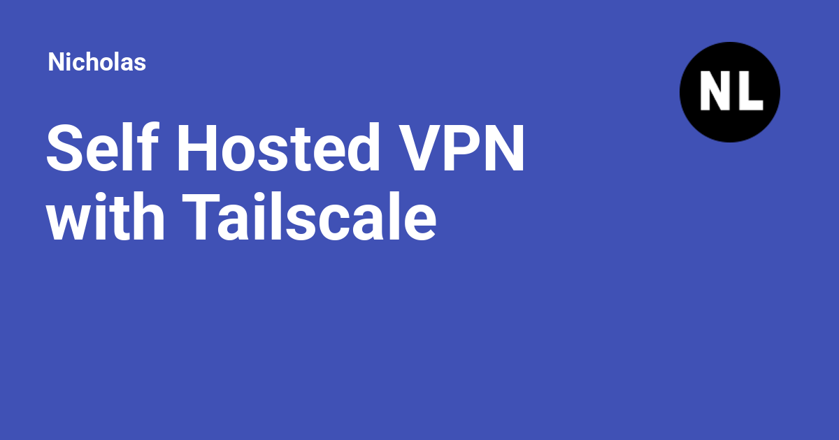 Self Hosted Vpn With Tailscale Nicholas