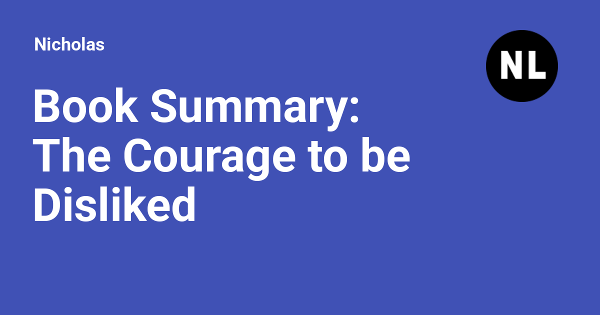 Book Summary: The Courage to be Disliked - Nicholas